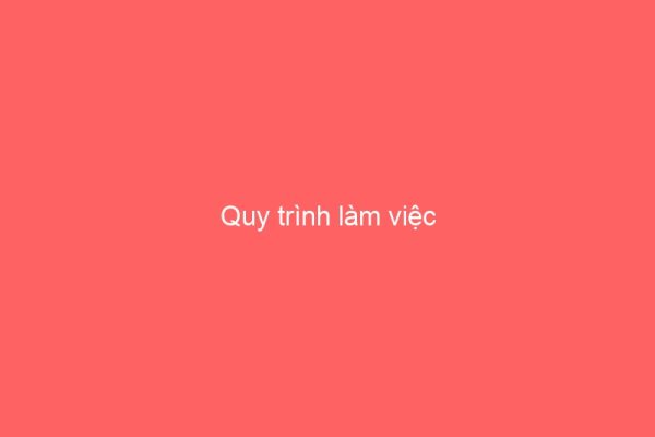 Quy trình làm việc